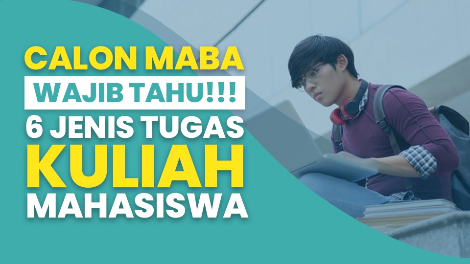 Calon Maba Wajib Tahu! 6 Jenis Tugas Kuliah Mahasiswa