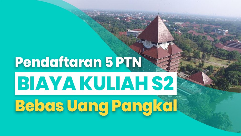 Daftar 5 PTN Biaya Kuliah S2 yang Bebas Uang Pangkal