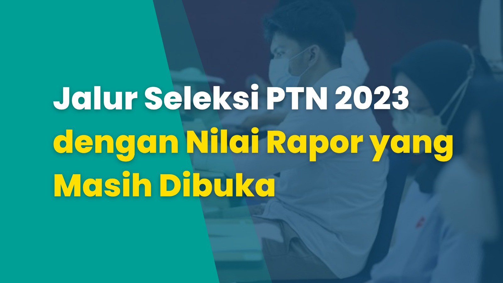 Jalur Seleksi PTN 2023 dengan Nilai Rapor yang Masih Dibuka