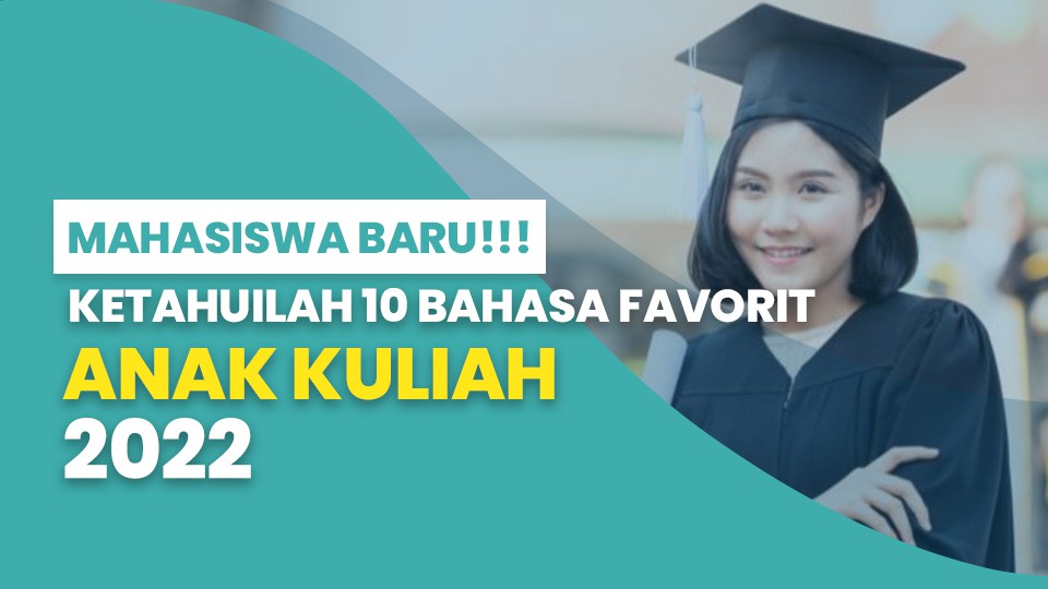 Mahasiswa Baru! Ketahuilah 10 Bahasa Favorit Anak Kuliah 2022