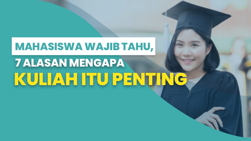 Mahasiswa Wajib Tau, 7 Alasan Mengapa Kuliah Itu Penting