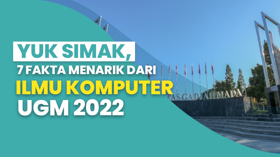 Yuk Simak, 7 Fakta Menarik Ilmu Komputer di UGM 2022